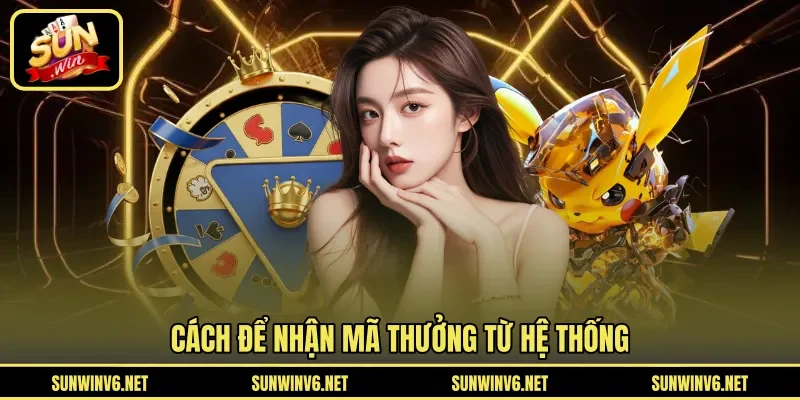 Cách để nhận mã thưởng từ hệ thống