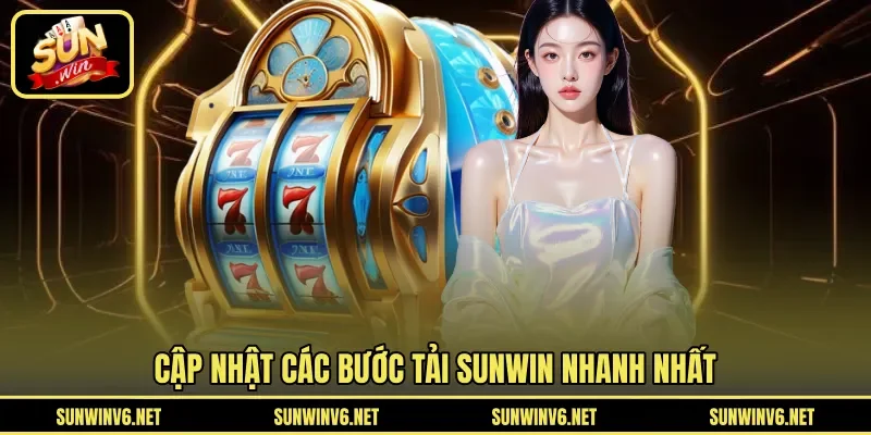 Cập nhật các bước tải SUNWIN nhanh nhất