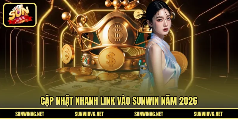 Cập nhật nhanh link vào SUNWIN năm 2026