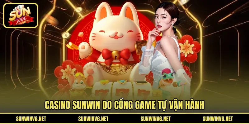Casino SUNWIN do cổng game tự vận hành