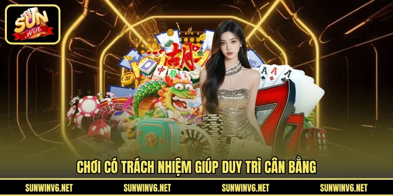 Chơi có trách nhiệm giúp duy trì cân bằng