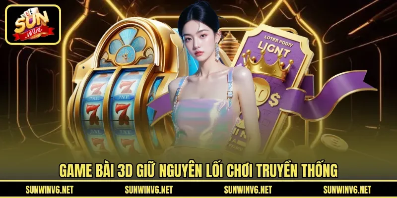 Game bài 3D giữ nguyên lối chơi truyền thống