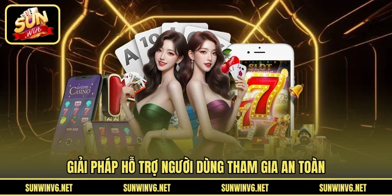 Giải pháp hỗ trợ người dùng tham gia an toàn