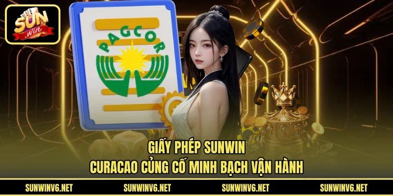 Giấy phép SUNWIN - Curacao củng cố minh bạch vận hành