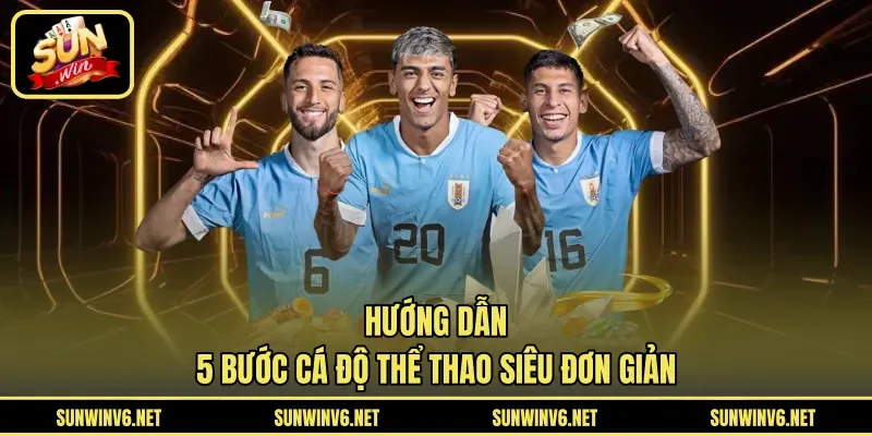 Hướng dẫn 5 bước cá độ thể thao siêu đơn giản