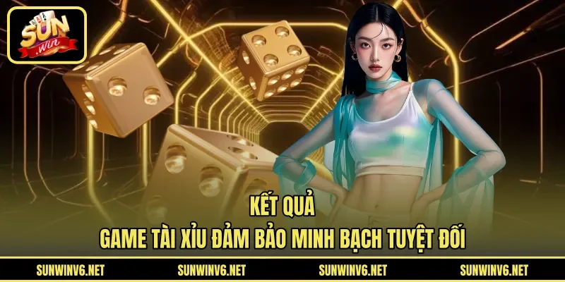 Kết quả game tài xỉu đảm bảo minh bạch tuyệt đối