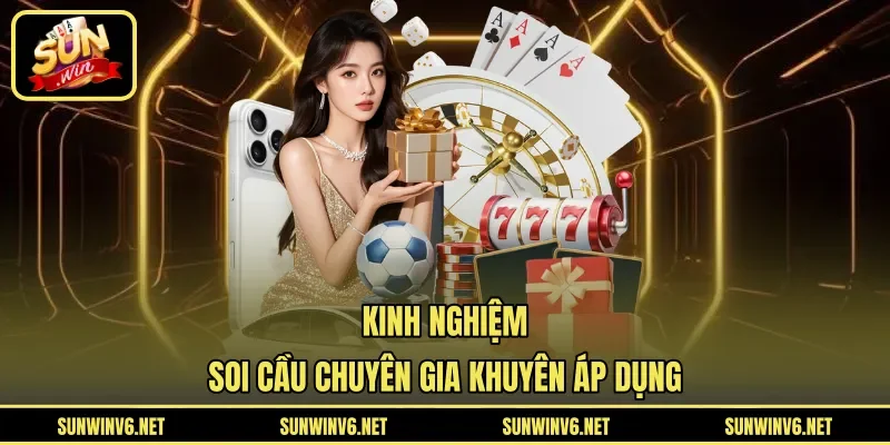 Kinh nghiệm soi cầu chuyên gia khuyên áp dụng