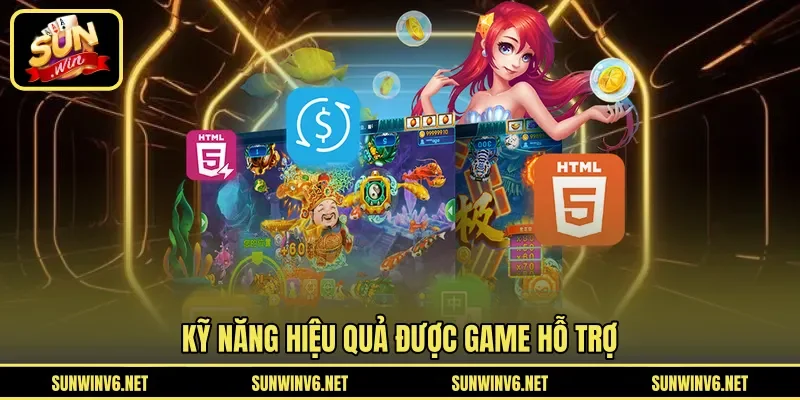 Kỹ năng hiệu quả được game hỗ trợ