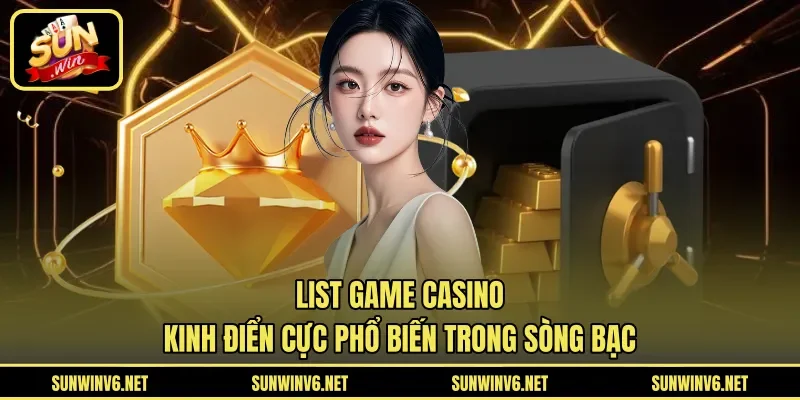 List game casino kinh điển cực phổ biến trong sòng bạc