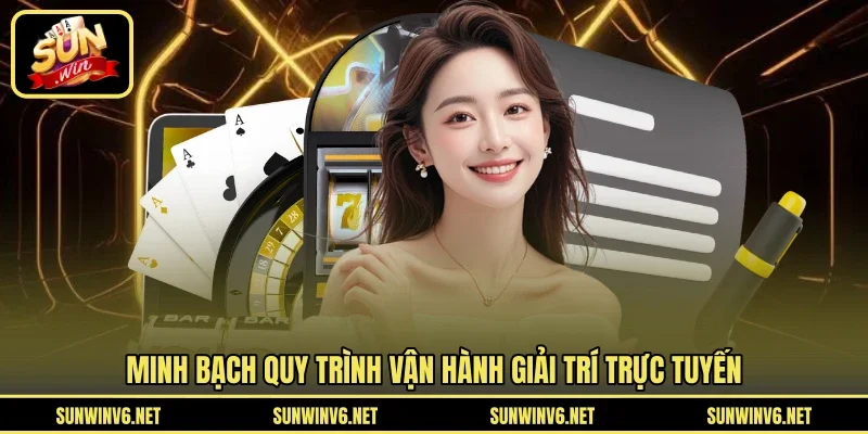 Minh bạch quy trình vận hành giải trí trực tuyến