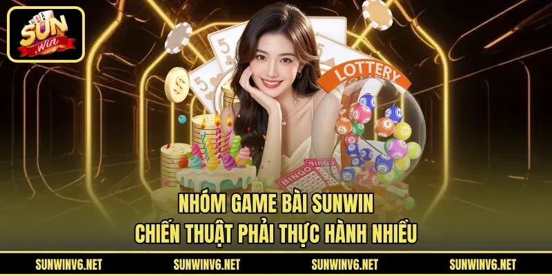 Nhóm game bài SUNWIN chiến thuật phải thực hành nhiều