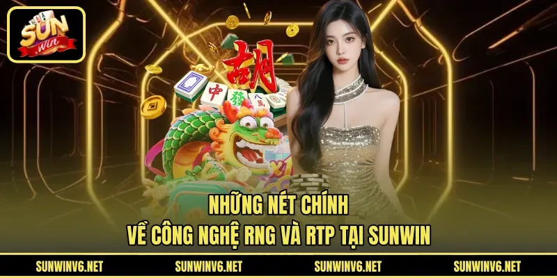Những nét chính về công nghệ RNG và RTP tại SUNWIN