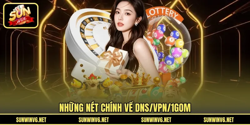 Những nét chính về DNS/VPN/1Gom