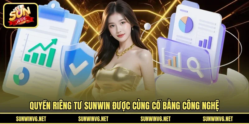 Quyền riêng tư SUNWIN được củng cố bằng công nghệ
