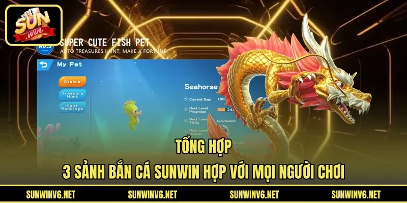Tổng hợp 3 sảnh bắn cá SUNWIN hợp với mọi người chơi