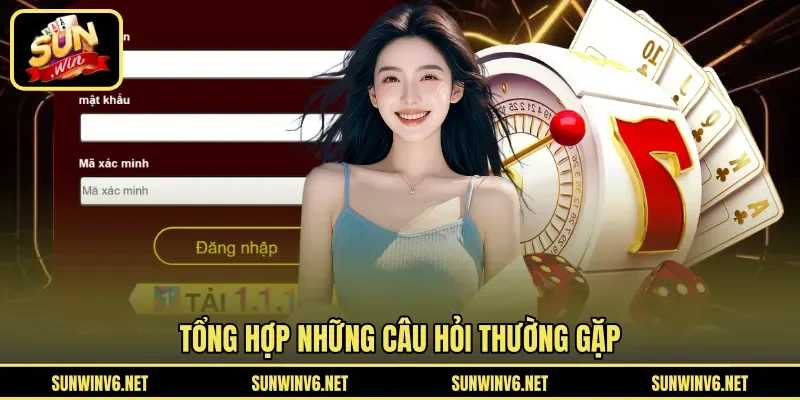 Tổng hợp những câu hỏi thường gặp