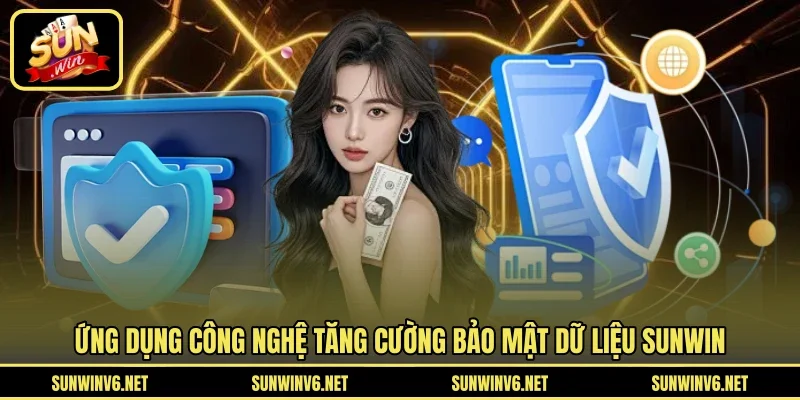 Ứng dụng công nghệ tăng cường bảo mật dữ liệu SUNWIN