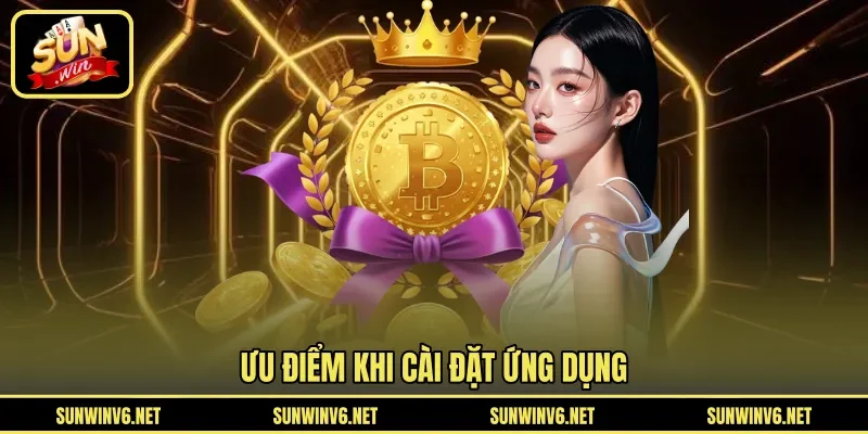 Ưu điểm khi cài đặt ứng dụng